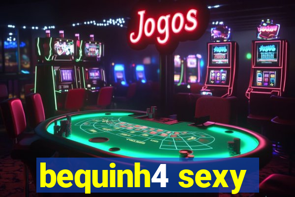 bequinh4 sexy